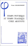 Victor Goldschmidt - Temps physique et temps tragique chez Aristote - Commentaire sur le Quatrième livre de la Physique (10-14) et sur la Poétique.