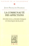 Jean-François Pradeau - La communauté des affections - Etudes sur la pensée éthique et politique de Platon.