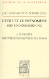 Jean-Christophe Goddard et Alexander Schnell - L'être et le phénomène - Doctrine de la science de 1804.