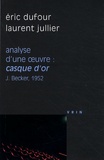 Laurent Jullier et Eric Dufour - Analyse d'une oeuvre : Casque d'or - Jacques Becker, 1952.