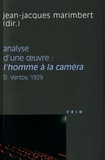 Jean-Jacques Marimbert - Analyse d'une oeuvre : L'homme à la caméra - Dziga Vertov, 1929.