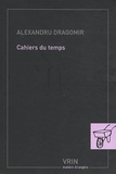 Alexandru Dragomir - Cahiers du temps.