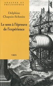 Delphine Chapuis-Schmitz - Le sens à l'épreuve de l'expérience - Vérificationnisme et signification cognitive.
