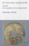Alexander Schnell - En face de l'extériorité - Levinas et la question de la subjectivité.
