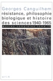 Georges Canguilhem - Oeuvres complètes - Tome 4, Résistance, philosophie biologique et histoire des sciences (1940-1965).