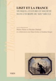 Malou Haine et Nicolas Dufetel - Liszt et la France - Musique, culture et société dans l'Europe du XIXe siècle.