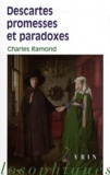 Charles Ramond - Descartes promesses et paradoxes.