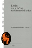 Marie-Odile Goulet-Cazé - Etudes sur la théorie stoïcienne de l'action.