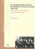 Anne Bongrain - Le Conservatoire national de musique et de déclamation (1900-1930) - Documents historiques et administratifs.