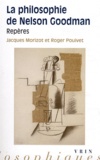 Jacques Morizot et Roger Pouivet - La philosophie de Nelson Goodman - Repères.