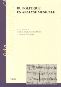 Esteban Buch et Nicolas Donin - Du politique en analyse musicale.
