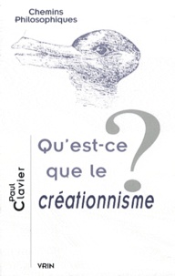 Paul Clavier - Qu'est-ce que le créationnisme ?.