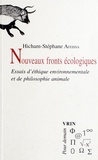 Hicham-Stéphane Afeissa - Nouveaux fronts écologiques - Essais d'éthique environnementale et de philosophie animale.