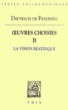  Dietrich de Freiberg - Oeuvres choisies - Tome 2, La vision béatifique, édition bilingue français-latin.