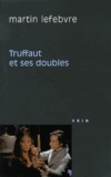 Martin Lefebvre - Truffaut et ses doubles.