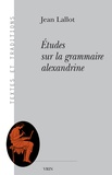 Jean Lallot - Etudes sur la grammaire alexandrine.