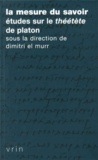 Dimitri El Murr - La mesure du savoir - Etudes sur le Théétète de Platon.