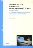 Fabien Lévy - Le compositeur, son oreille et ses machines à écrire - Déconstruire les grammatologies du musical pour mieux les composer.
