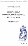 Jérôme Lalande - Lalandiana - Volume 2, Mission à Berlin, lettres à Jean III Bernoulli et à Elert Bode.