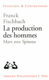 Franck Fischbach - La production des hommes - Marx avec Spinoza.