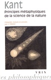 Emmanuel Kant - Principes métaphysiques de la science de la nature - Suivis des Premiers articles sur la physique de la terre et du ciel.