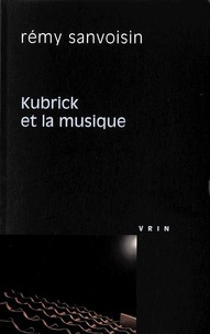 Rémy Sanvoisin - Kubrick et la musique.