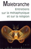 Nicolas Malebranche - Entretiens sur la métaphysique et sur la religion.