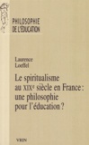 Laurence Loeffel - Le spiritualisme au XIXe siècle en France : une philosophie pour l'éducation?.