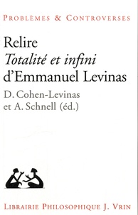 Danielle Cohen-Levinas et Alexander Schnell - Relire Totalité et infini d'Emmanuel Levinas.