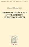 Gilles Marmasse - L'histoire hégélienne entre malheur et réconciliation.