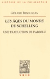 Gérard Bensussan - Les Ages du monde de Schelling - Une traduction de l'absolu.
