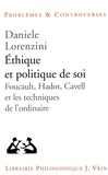 Daniele Lorenzini - Ethique et politique de soi - Foucault, Hadot, Cavell et les techniques de l'ordinaire.