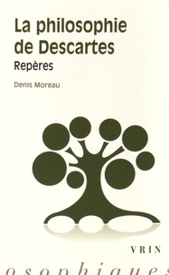 Denis Moreau - La philosophie de Descartes - Repères.