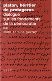 Marc-Antoine Gavray - Platon, héritier de Protagoras - Dialogue sur les fondements de la démocratie.