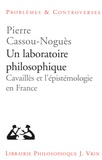 Pierre Cassou-Noguès - Un laboratoire philosophique - Cavaillès et l'épistemologie en France.