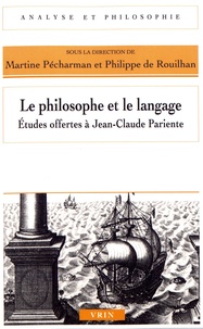 Martine Pécharman et Philippe de Rouilhan - Le philosophe et le langage - Etudes offertes à Jean-Claude Pariente.