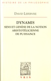 David Lefebvre - Dynamis - Sens et genèse de la notion aristotélicienne de puissance.