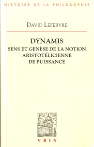 David Lefebvre - Dynamis - Sens et genèse de la notion aristotélicienne de puissance.