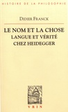 Didier Franck - Le nom et la chose - Langue et vérité chez Heidegger.