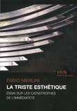 Fabio Merlini - La triste esthétique - Essai sur les catastrophes de l'immédiateté.