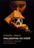 Chantal Jaquet - Philosophie du kôdô - L'esthétique japonaise des fragrances.