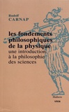 Rudolf Carnap - Les fondements philosophiques de la physique - Une introduction à la philosophie des sciences.