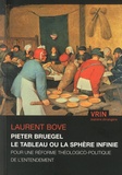 Laurent Bove - Pieter Bruegel - Le Tableau ou la Sphère infinie : pour une réforme théologico-politique de l'entendement.