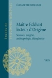 Elisabeth Boncour - Maître Eckhart lecteur d'Origène - Sources, exégèse, anthropologie, théogénèsie.