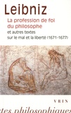 Gottfried-Wilhelm Leibniz et Paul Rateau - La profession de foi du philosophe - Et autres textes sur le mal et la liberté (1671-1677).