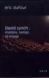 Eric Dufour - David Lynch : matière, temps et image.