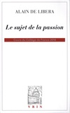Alain de Libera - Le sujet de la passion - Cours du Collège de France 2016.