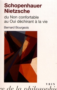 Bernard Bourgeois - Schopenhauer - Nietzsche ou du non confortable au oui déchirant à la vie.