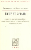 Emmanuel de Saint Aubert - Etre et chair - Tome 2, L'épreuve perceptive de l'être : avancées ultimes de la phénoménologie de Merleau-Ponty.