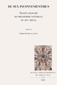 Sabine Rommevaux-Tani - De sex inconvenientibus - Traité anonyme de philosophie naturelle du XIVe siècle. Textes en français et en latin.